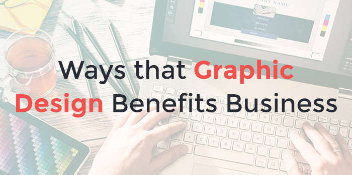 Ways that Graphic Design Benefits Business
