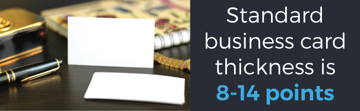 The most common thicknesses of a business card are 8-14 points.