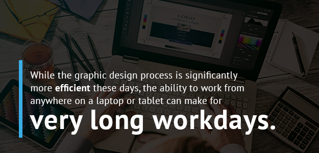 While laptops make graphic design work more efficient, it can mean not leaving work at work.